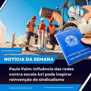 Paulo Paim: Influência das redes contra escala 6x1 pode inspirar reinvenção do sindicalismo